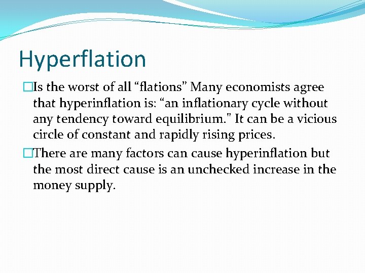 Hyperflation �Is the worst of all “flations” Many economists agree that hyperinflation is: “an