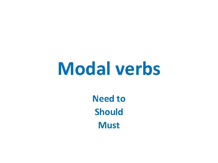 Modal verbs Need to Should Must 