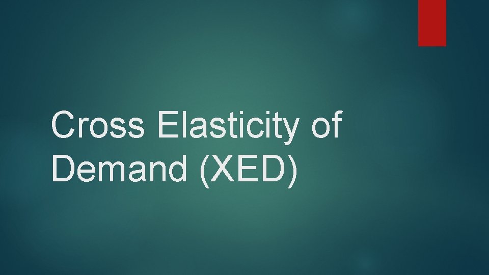 Cross Elasticity of Demand (XED) 