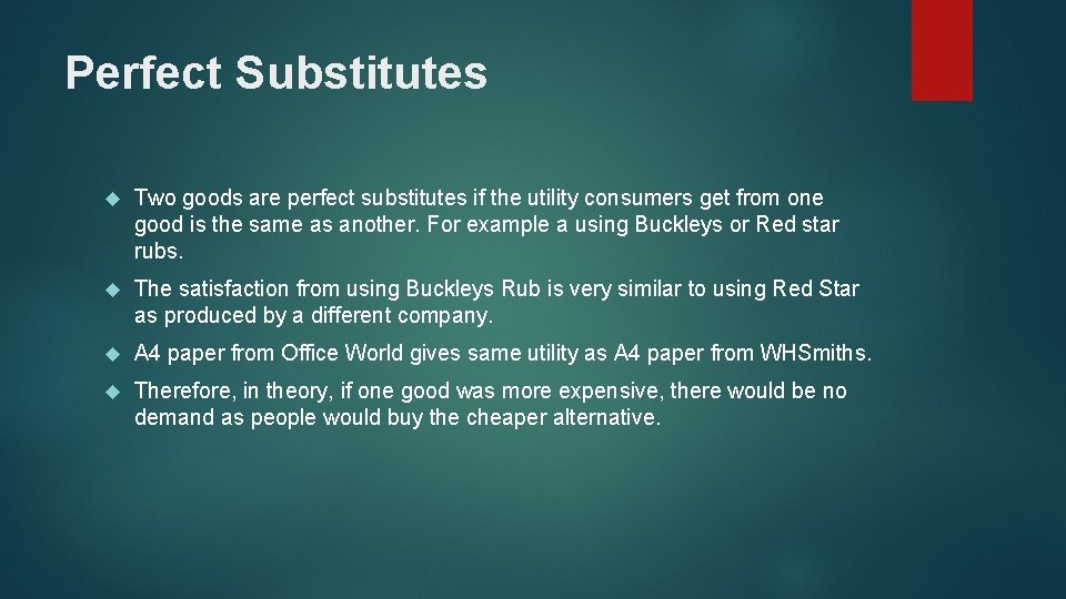 Perfect Substitutes Two goods are perfect substitutes if the utility consumers get from one