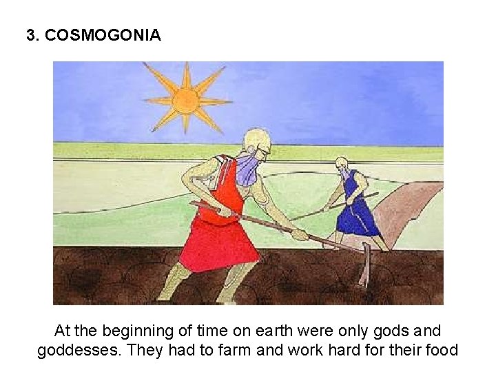 3. COSMOGONIA At the beginning of time on earth were only gods and goddesses.