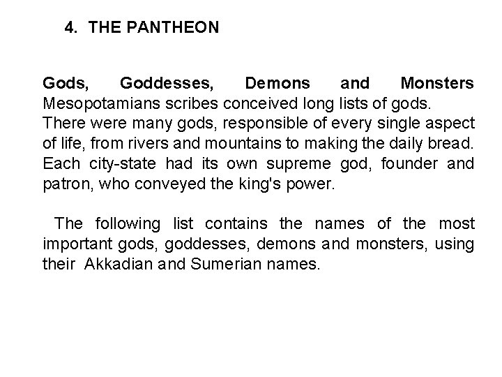 4. THE PANTHEON Gods, Goddesses, Demons and Monsters Mesopotamians scribes conceived long lists of
