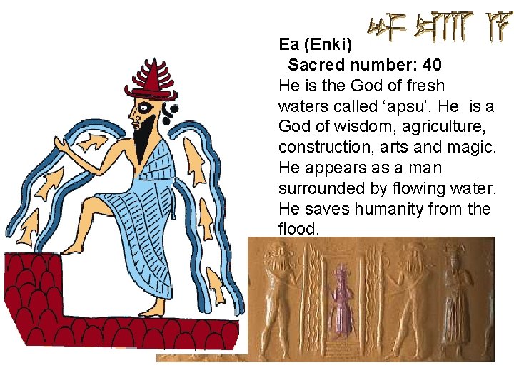 Ea (Enki) Sacred number: 40 He is the God of fresh waters called ‘apsu’.