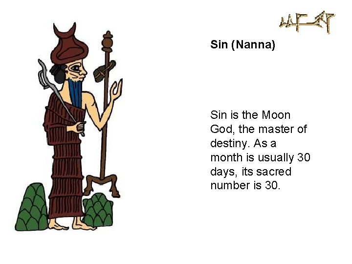 Sin (Nanna) Sin is the Moon God, the master of destiny. As a month