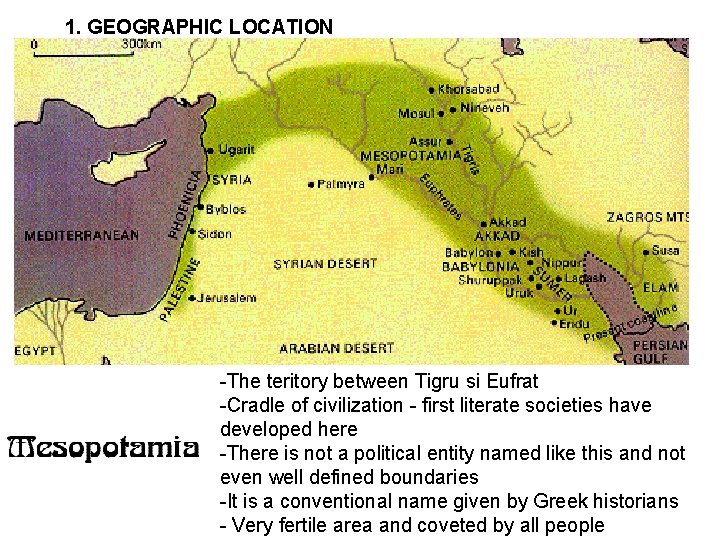 1. GEOGRAPHIC LOCATION -The teritory between Tigru si Eufrat -Cradle of civilization - first