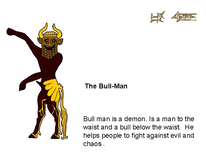 The Bull-Man Bull man is a demon. Is a man to the waist and