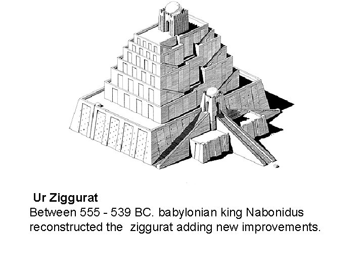 Ur Ziggurat Between 555 - 539 BC. babylonian king Nabonidus reconstructed the ziggurat adding