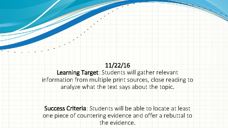 11/22/16 Learning Target: Students will gather relevant information from multiple print sources, close reading