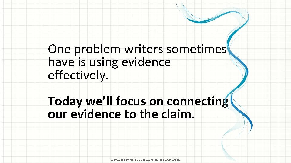 One problem writers sometimes have is using evidence effectively. Today we’ll focus on connecting