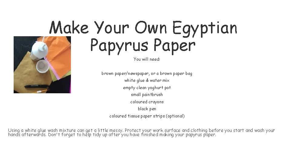 Make Your Own Egyptian Papyrus Paper You will need: brown paper/newspaper, or a brown