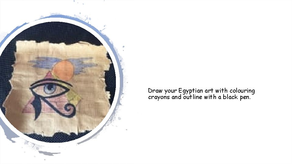 Draw your Egyptian art with colouring crayons and outline with a black pen. Draw your Egyptian art with colouring crayons and outline with a black pen.