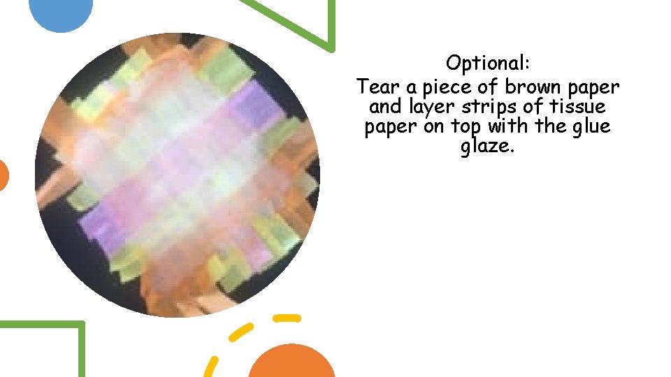 Optional: Tear a piece of brown paper and layer strips of tissue paper on Optional: Tear a piece of brown paper and layer strips of tissue paper on