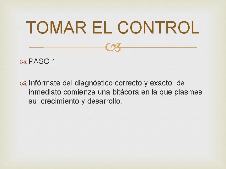 TOMAR EL CONTROL PASO 1 Infórmate del diagnóstico correcto y exacto, de inmediato comienza