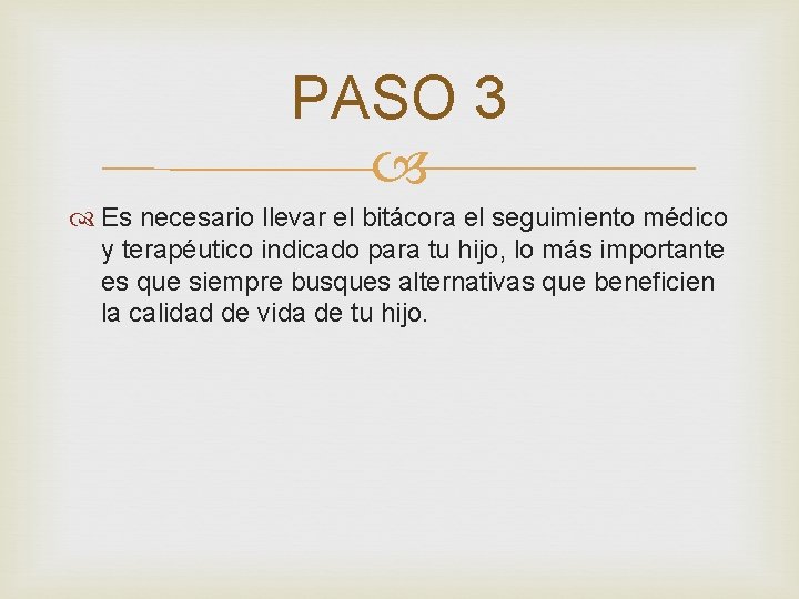 PASO 3 Es necesario llevar el bitácora el seguimiento médico y terapéutico indicado para
