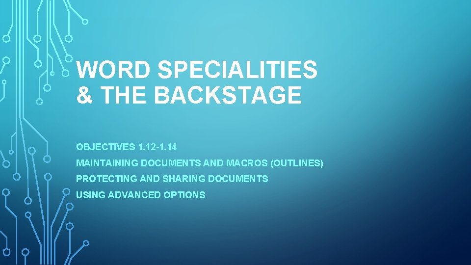 WORD SPECIALITIES & THE BACKSTAGE OBJECTIVES 1. 12 -1. 14 MAINTAINING DOCUMENTS AND MACROS