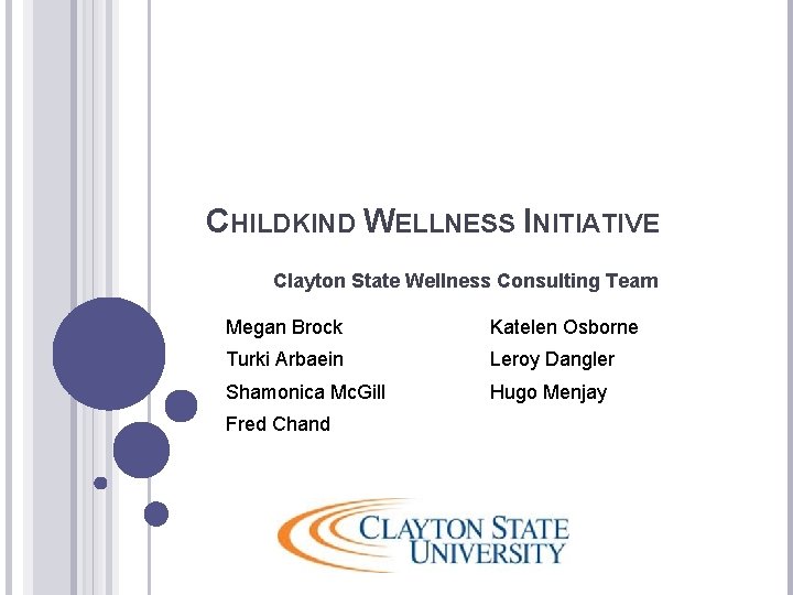 CHILDKIND WELLNESS INITIATIVE Clayton State Wellness Consulting Team Megan Brock Katelen Osborne Turki Arbaein