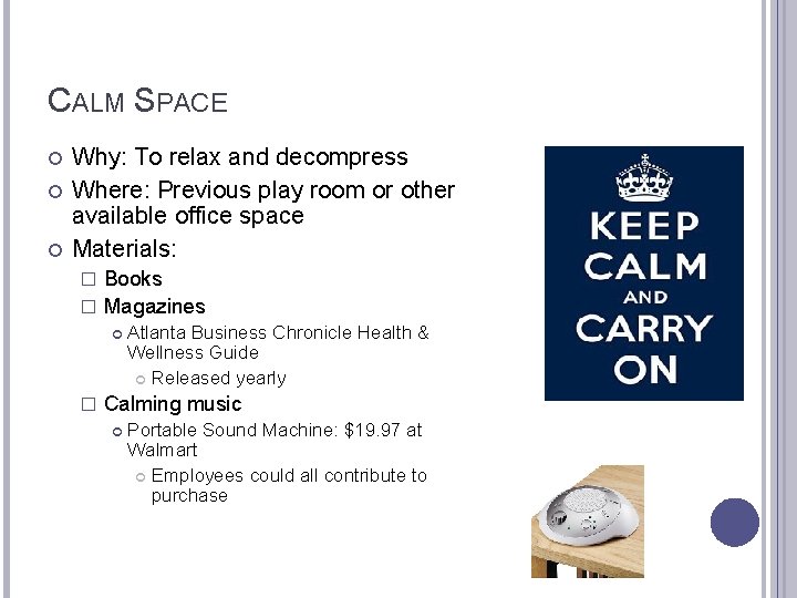 CALM SPACE Why: To relax and decompress Where: Previous play room or other available