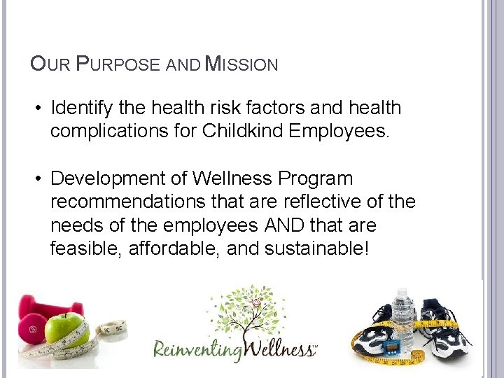 OUR PURPOSE AND MISSION • Identify the health risk factors and health complications for