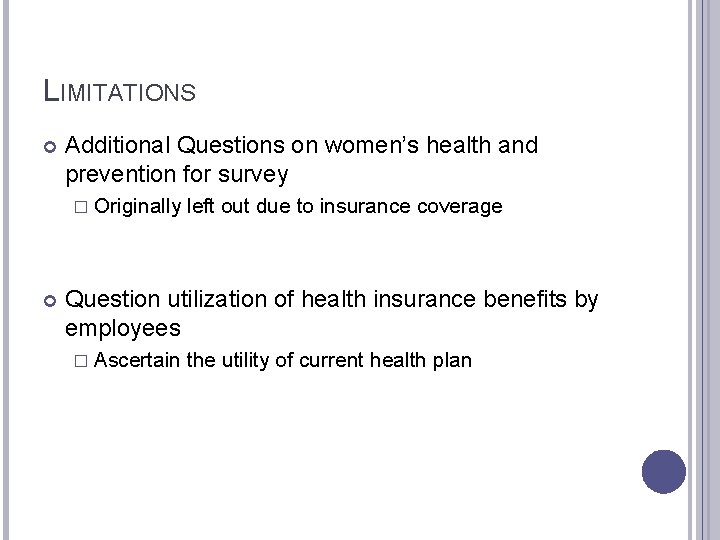 LIMITATIONS Additional Questions on women’s health and prevention for survey � Originally left out