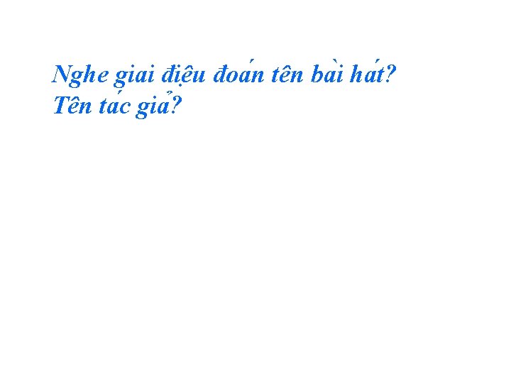 Nghe giai điê u đoa n tên ba i ha t? Tên ta c