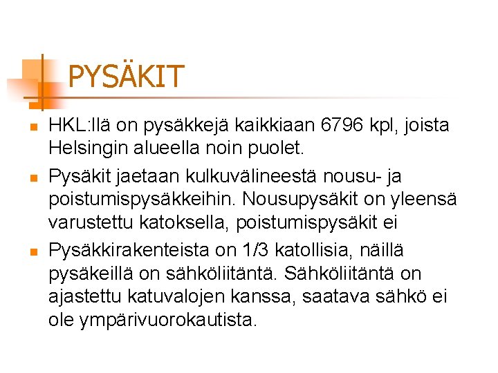 PYSÄKIT n n n HKL: llä on pysäkkejä kaikkiaan 6796 kpl, joista Helsingin alueella
