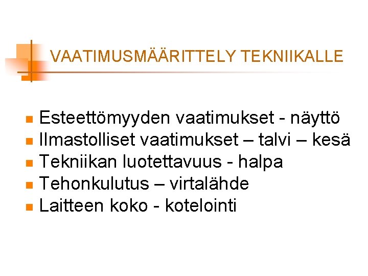 VAATIMUSMÄÄRITTELY TEKNIIKALLE Esteettömyyden vaatimukset - näyttö n Ilmastolliset vaatimukset – talvi – kesä n