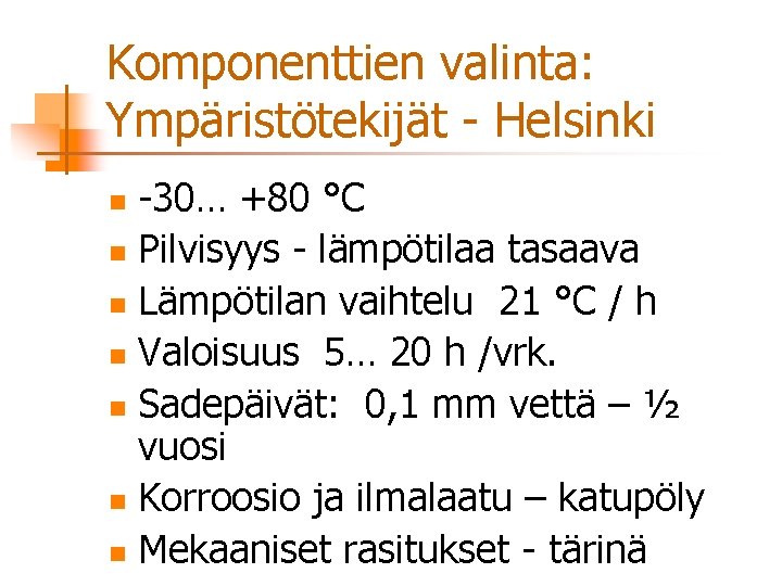 Komponenttien valinta: Ympäristötekijät - Helsinki -30… +80 °C n Pilvisyys - lämpötilaa tasaava n