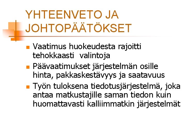 YHTEENVETO JA JOHTOPÄÄTÖKSET n n n Vaatimus huokeudesta rajoitti tehokkaasti valintoja Päävaatimukset järjestelmän osille