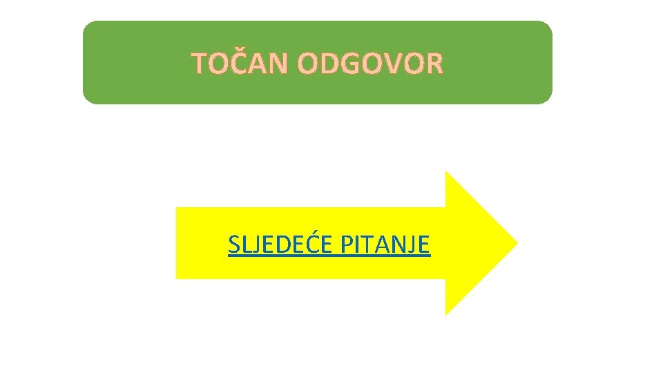 TOČAN ODGOVOR SLJEDEĆE PITANJE 