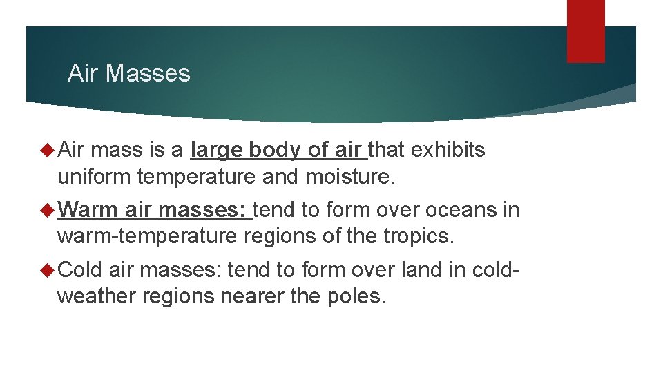 Air Masses Air mass is a large body of air that exhibits uniform temperature