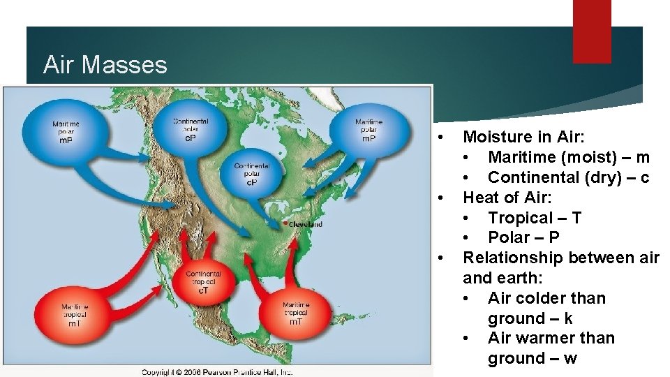 Air Masses • • • Moisture in Air: • Maritime (moist) – m •