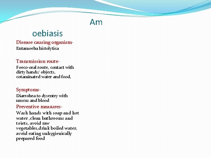 oebiasis Disease causing organism. Entamoeba histolytica Transmission route. Foeco-oral route, contact with dirty hands/