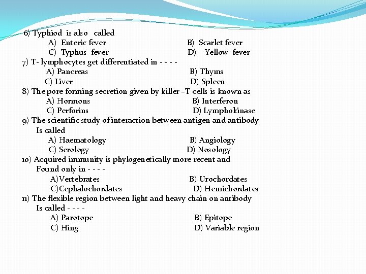 6) Typhiod is also called A) Enteric fever B) Scarlet fever C) Typhus fever