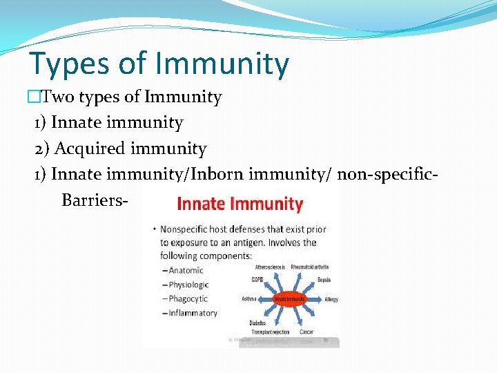 Types of Immunity �Two types of Immunity 1) Innate immunity 2) Acquired immunity 1)