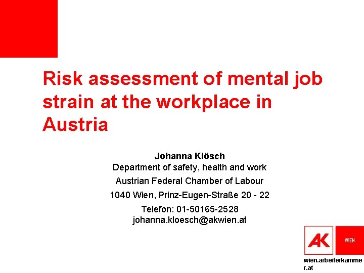 Risk assessment of mental job strain at the workplace in Austria Johanna Klösch Department