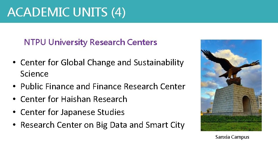 ACADEMIC UNITS (4) NTPU University Research Centers • Center for Global Change and Sustainability