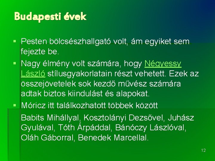 Budapesti évek § Pesten bölcsészhallgató volt, ám egyiket sem fejezte be. § Nagy élmény