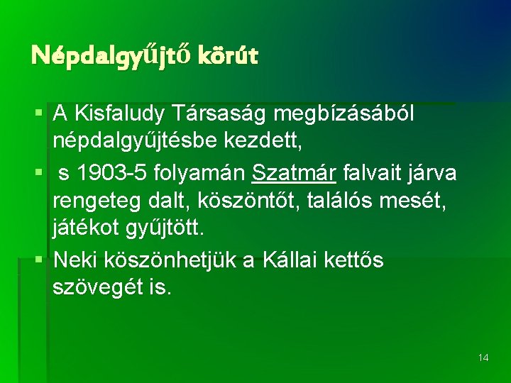 Népdalgyűjtő körút § A Kisfaludy Társaság megbízásából népdalgyűjtésbe kezdett, § s 1903 -5 folyamán