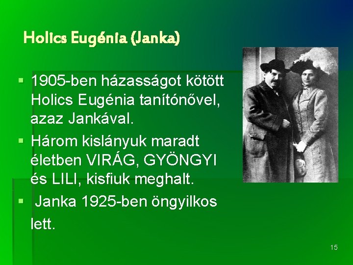 Holics Eugénia (Janka) § 1905 -ben házasságot kötött Holics Eugénia tanítónővel, azaz Jankával. §