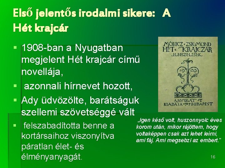 Első jelentős irodalmi sikere: A Hét krajcár § 1908 -ban a Nyugatban megjelent Hét