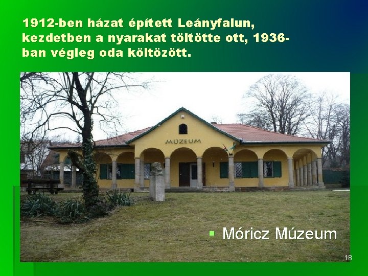 1912 -ben házat épített Leányfalun, kezdetben a nyarakat töltötte ott, 1936 ban végleg oda