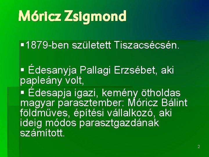 Móricz Zsigmond § 1879 -ben született Tiszacsécsén. § Édesanyja Pallagi Erzsébet, aki papleány volt,