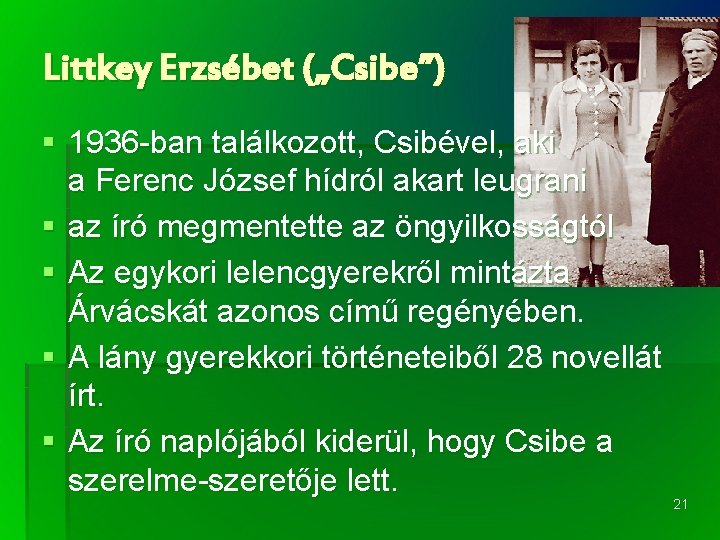 Littkey Erzsébet („Csibe”) § 1936 -ban találkozott, Csibével, aki a Ferenc József hídról akart