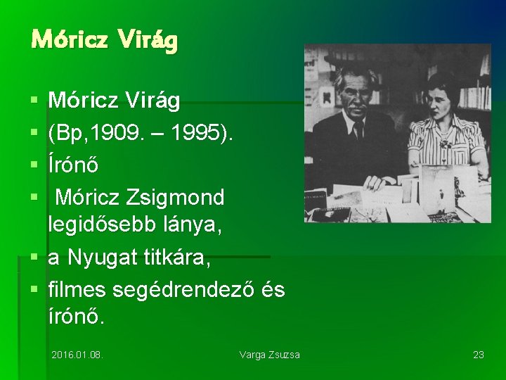 Móricz Virág § § Móricz Virág (Bp, 1909. – 1995). Írónő Móricz Zsigmond legidősebb