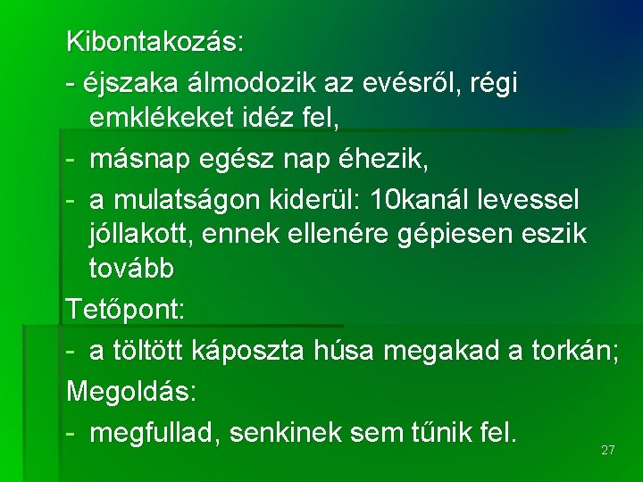 Kibontakozás: - éjszaka álmodozik az evésről, régi emklékeket idéz fel, - másnap egész nap