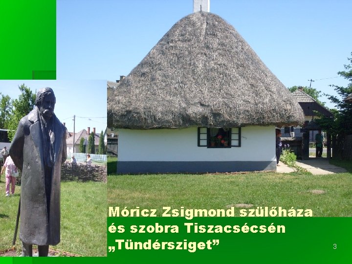 Móricz Zsigmond szülőháza és szobra Tiszacsécsén „Tündérsziget” 3 