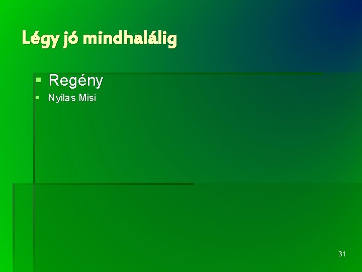 Légy jó mindhalálig § Regény § Nyilas Misi 31 