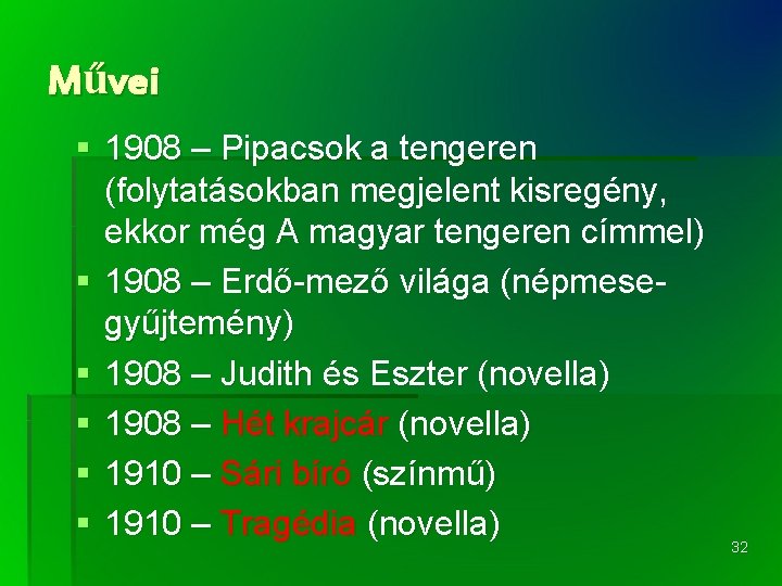 Művei § 1908 – Pipacsok a tengeren (folytatásokban megjelent kisregény, ekkor még A magyar