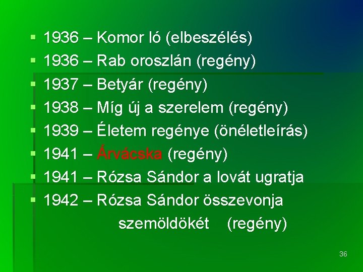 § § § § 1936 – Komor ló (elbeszélés) 1936 – Rab oroszlán (regény)