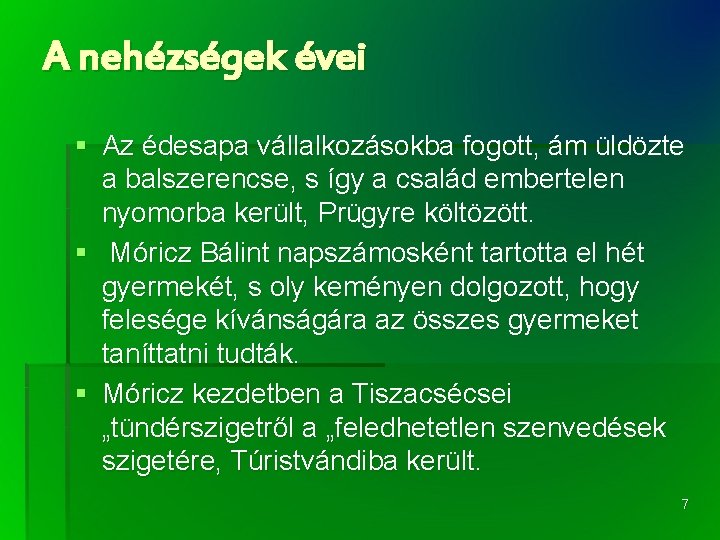 A nehézségek évei § Az édesapa vállalkozásokba fogott, ám üldözte a balszerencse, s így